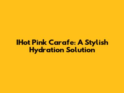 IHot Pink Carafe: A Stylish Hydration Solution