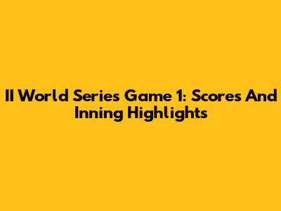 II World Series Game 1: Scores And Inning Highlights