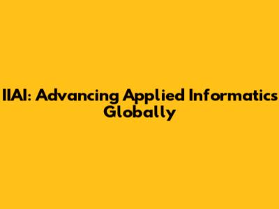 IIAI: Advancing Applied Informatics Globally