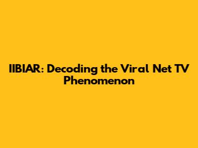 IIBIAR: Decoding the Viral Net TV Phenomenon