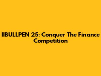 IIBULLPEN 25: Conquer The Finance Competition