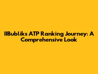IIBublik's ATP Ranking Journey: A Comprehensive Look