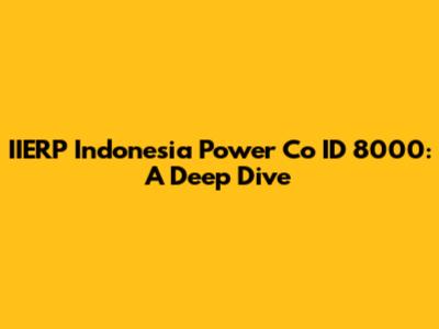 IIERP Indonesia Power Co ID 8000: A Deep Dive