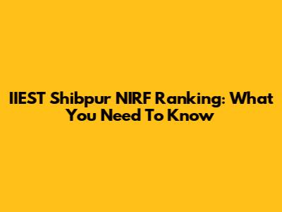 IIEST Shibpur NIRF Ranking: What You Need To Know