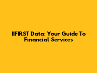 IIFIRST Data: Your Guide To Financial Services