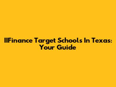 IIFinance Target Schools In Texas: Your Guide