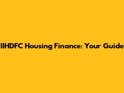 IIHDFC Housing Finance: Your Guide