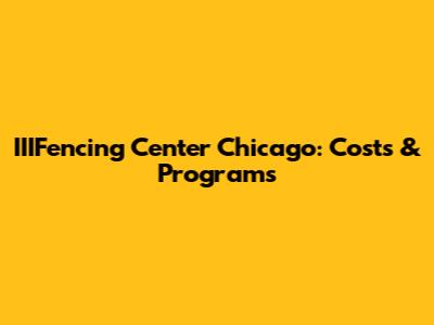 IIIFencing Center Chicago: Costs & Programs