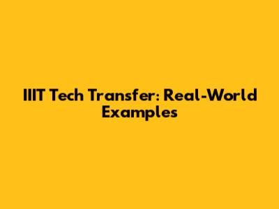 IIIT Tech Transfer: Real-World Examples