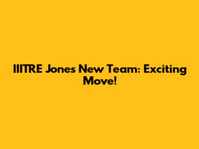 IIITRE Jones New Team: Exciting Move!