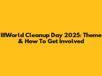 IIIWorld Cleanup Day 2025: Theme & How To Get Involved
