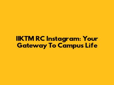 IIKTM RC Instagram: Your Gateway To Campus Life
