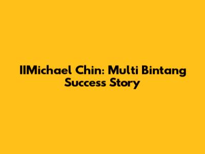 IIMichael Chin: Multi Bintang Success Story