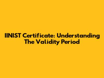 IINIST Certificate: Understanding The Validity Period