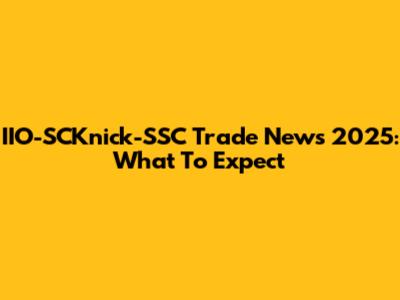 IIO-SCKnick-SSC Trade News 2025: What To Expect
