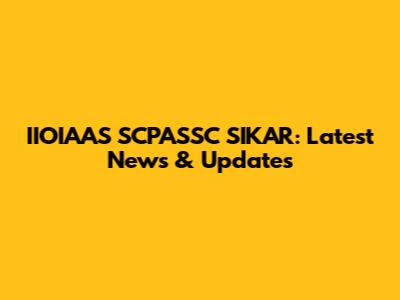 IIOIAAS SCPASSC SIKAR: Latest News & Updates
