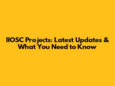 IIOSC Projects: Latest Updates & What You Need to Know