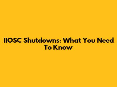 IIOSC Shutdowns: What You Need To Know