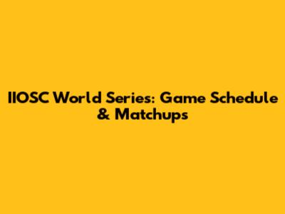 IIOSC World Series: Game Schedule & Matchups