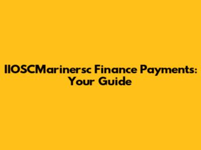 IIOSCMarinersc Finance Payments: Your Guide