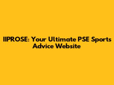 IIPROSE: Your Ultimate PSE Sports Advice Website
