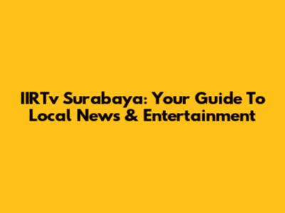 IIRTv Surabaya: Your Guide To Local News & Entertainment