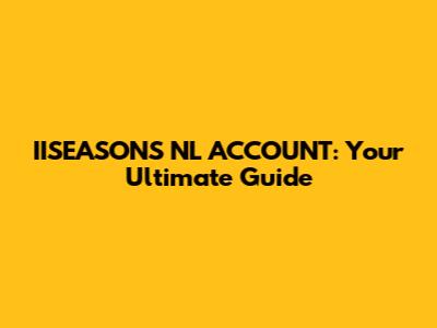 IISEASONS NL ACCOUNT: Your Ultimate Guide
