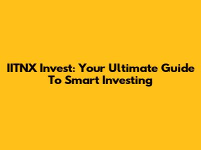IITNX Invest: Your Ultimate Guide To Smart Investing
