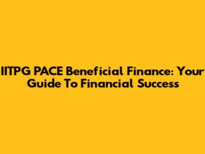 IITPG PACE Beneficial Finance: Your Guide To Financial Success