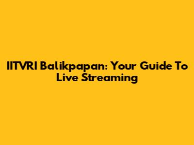 IITVRI Balikpapan: Your Guide To Live Streaming
