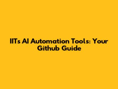 IITs AI Automation Tools: Your Github Guide