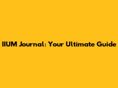 IIUM Journal: Your Ultimate Guide