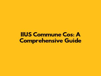 IIUS Commune Cos: A Comprehensive Guide