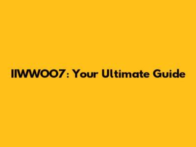 IIWWOO7: Your Ultimate Guide