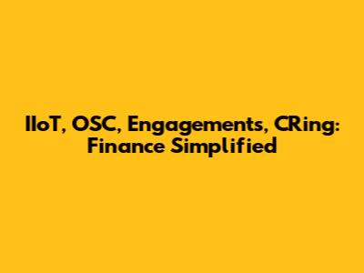 IIoT, OSC, Engagements, CRing: Finance Simplified