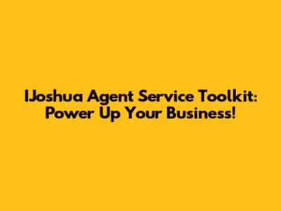 IJoshua Agent Service Toolkit: Power Up Your Business!