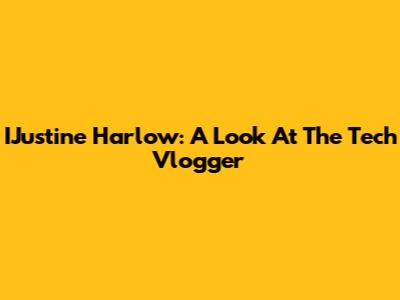 IJustine Harlow: A Look At The Tech Vlogger