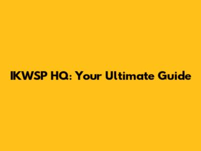 IKWSP HQ: Your Ultimate Guide