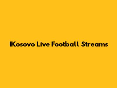 IKosovo Live Football Streams