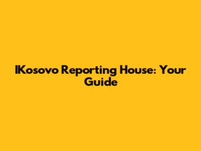 IKosovo Reporting House: Your Guide