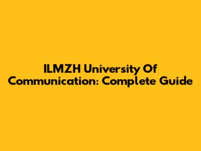 ILMZH University Of Communication: Complete Guide