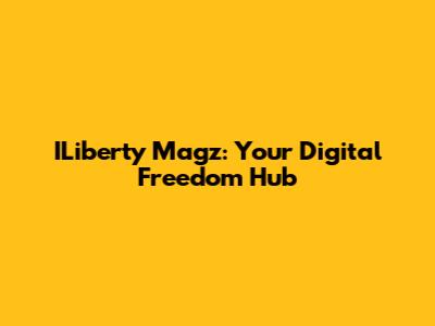 ILiberty Magz: Your Digital Freedom Hub