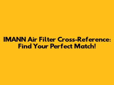 IMANN Air Filter Cross-Reference: Find Your Perfect Match!