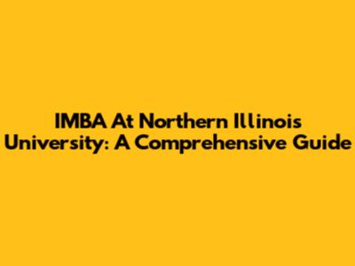 IMBA At Northern Illinois University: A Comprehensive Guide