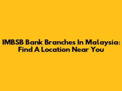 IMBSB Bank Branches In Malaysia: Find A Location Near You