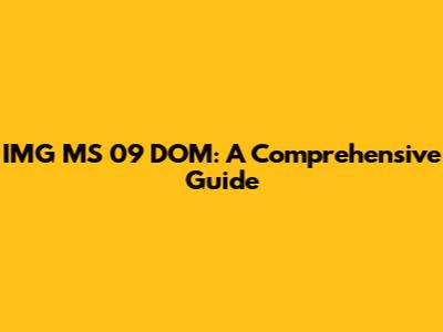 IMG MS 09 DOM: A Comprehensive Guide