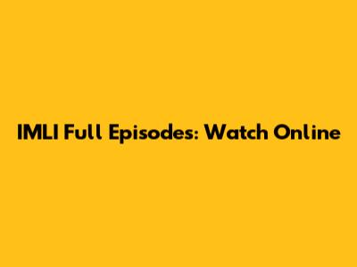 IMLI Full Episodes: Watch Online