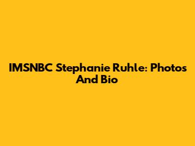IMSNBC Stephanie Ruhle: Photos And Bio
