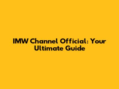 IMW Channel Official: Your Ultimate Guide