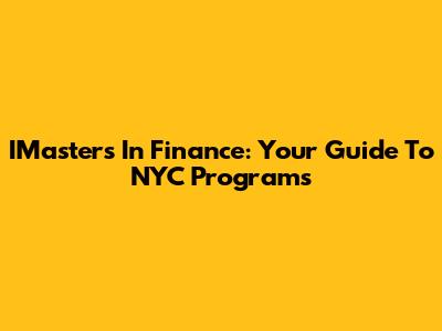 IMasters In Finance: Your Guide To NYC Programs